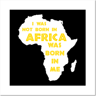 I Was Not Born In Africa, Africa Was Born In Me, Black History, Africa, African American Posters and Art